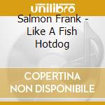 Salmon Frank - Like A Fish Hotdog