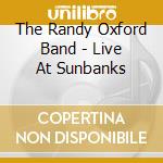 The Randy Oxford Band - Live At Sunbanks cd