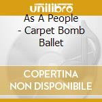 As A People - Carpet Bomb Ballet cd