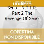 Serio - N.T.I.R. Part 2 The Revenge Of Serio cd
