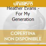 Heather Evans - For My Generation cd musicale di Heather Evans
