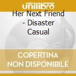 Her Next Friend - Disaster Casual cd