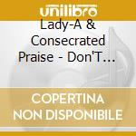Lady-A & Consecrated Praise - Don'T Give Up cd musicale di Lady