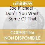 Joe Michael - Don'T You Want Some Of That cd
