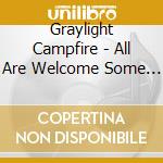 Graylight Campfire - All Are Welcome Some May Stay cd