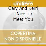Gary And Kerri - Nice To Meet You cd