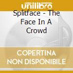 Splitface - The Face In A Crowd cd