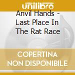 Anvil Hands - Last Place In The Rat Race cd