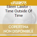 Eileen Lawlor - Time Outside Of Time cd