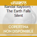 Randal Rayborn - The Earth Falls Silent cd