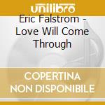 Eric Falstrom - Love Will Come Through cd