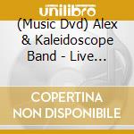 (Music Dvd) Alex & Kaleidoscope Band - Live Concert cd musicale