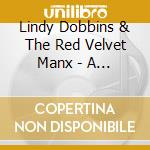 Lindy Dobbins & The Red Velvet Manx - A Year In Maine One Month cd musicale di Lindy Dobbins & The Red Velvet Manx