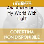 Aria Anaforian - My World With Light cd