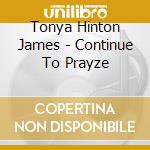 Tonya Hinton James - Continue To Prayze cd musicale di Tonya Hinton James