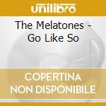 The Melatones - Go Like So cd musicale di The Melatones