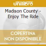 Madison County - Enjoy The Ride cd