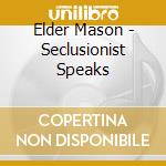 Elder Mason - Seclusionist Speaks