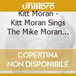 Kitt Moran - Kitt Moran Sings The Mike Moran Songbook cd