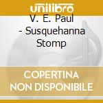 V. E. Paul - Susquehanna Stomp cd