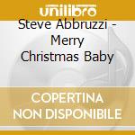Steve Abbruzzi - Merry Christmas Baby cd
