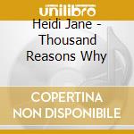 Heidi Jane - Thousand Reasons Why cd musicale di Heidi Jane