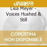Lisa Meyer - Voices Hushed & Still cd