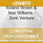 Roland Brown & Jess Williams - Joint Venture cd