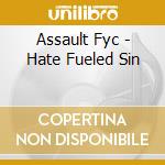 Assault Fyc - Hate Fueled Sin cd musicale di Assault Fyc
