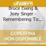 Bruce Ewing & Joey Singer - Remembering To Dream cd