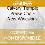 Calvary Temple Praise Cho - New Wineskins cd