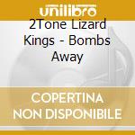 2Tone Lizard Kings - Bombs Away