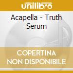 Acapella - Truth Serum cd