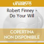 Robert Finney - Do Your Will cd