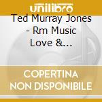 Ted Murray Jones - Rm Music Love & Friendship Society cd