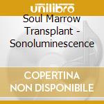Soul Marrow Transplant - Sonoluminescence cd