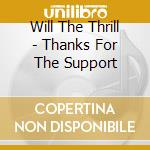 Will The Thrill - Thanks For The Support cd
