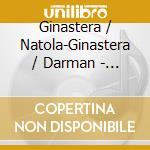 Ginastera / Natola-Ginastera / Darman - Cello Concerto No 1 Op 36 No 2 Op 50 cd musicale di Ginastera / Natola