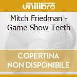 Mitch Friedman - Game Show Teeth cd