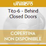 Tito-6 - Behind Closed Doors cd musicale di Tito