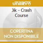 Jik - Crash Course cd