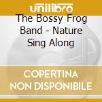 The Bossy Frog Band - Nature Sing Along cd