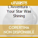 L'Avventura - Your Star Was Shining cd