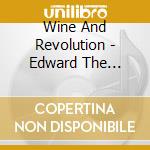 Wine And Revolution - Edward The Magnificent cd musicale di Wine And Revolution