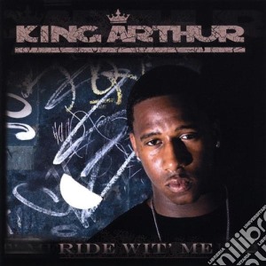 King Arthur - Ride Wit' Me cd musicale di King Arthur