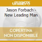 Jason Forbach - New Leading Man cd musicale di Jason Forbach