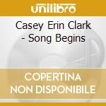 Casey Erin Clark - Song Begins cd musicale di Casey Erin Clark