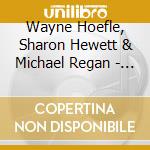 Wayne Hoefle, Sharon Hewett & Michael Regan - Take Me By The Hand cd musicale di Wayne Hoefle, Sharon Hewett & Michael Regan