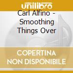 Carl Alfino - Smoothing Things Over cd