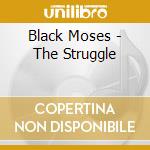 Black Moses - The Struggle cd